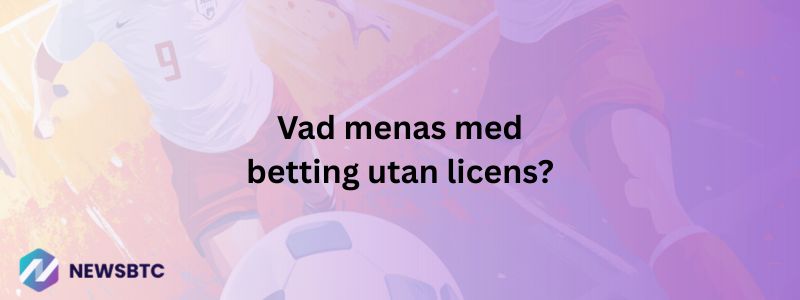 Vad menas med betting utan svensk licens?